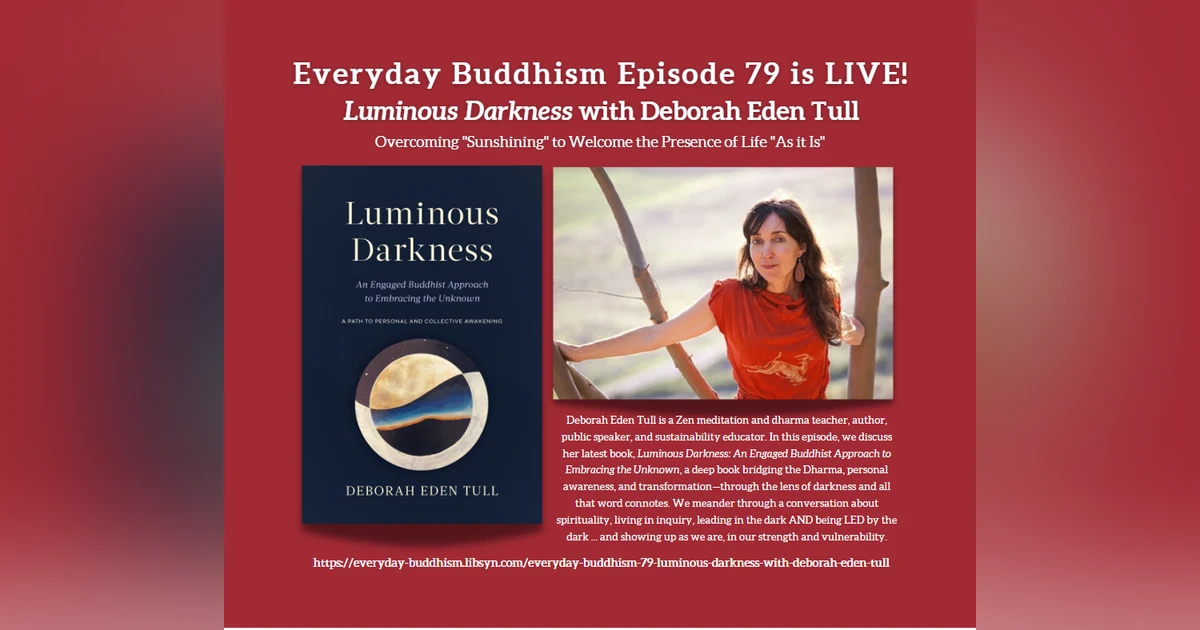 Everyday Buddhism 79 - Luminous Darkness with Deborah Eden Tull