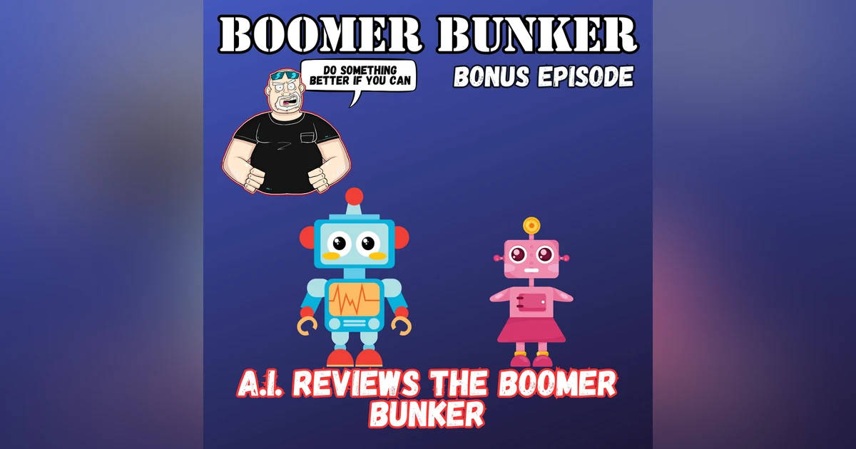AI Reviews the Boomer Bunker - Bonus Episode