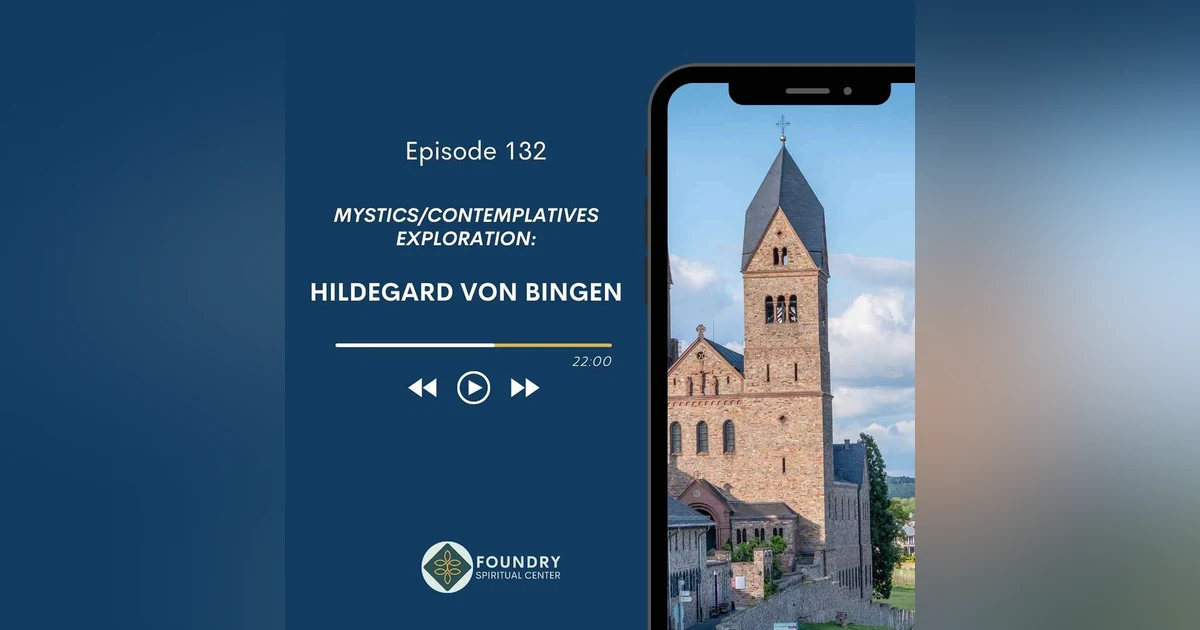 Ep 132 Hildegard von Bingen: Mystics/Contemplatives Exploration