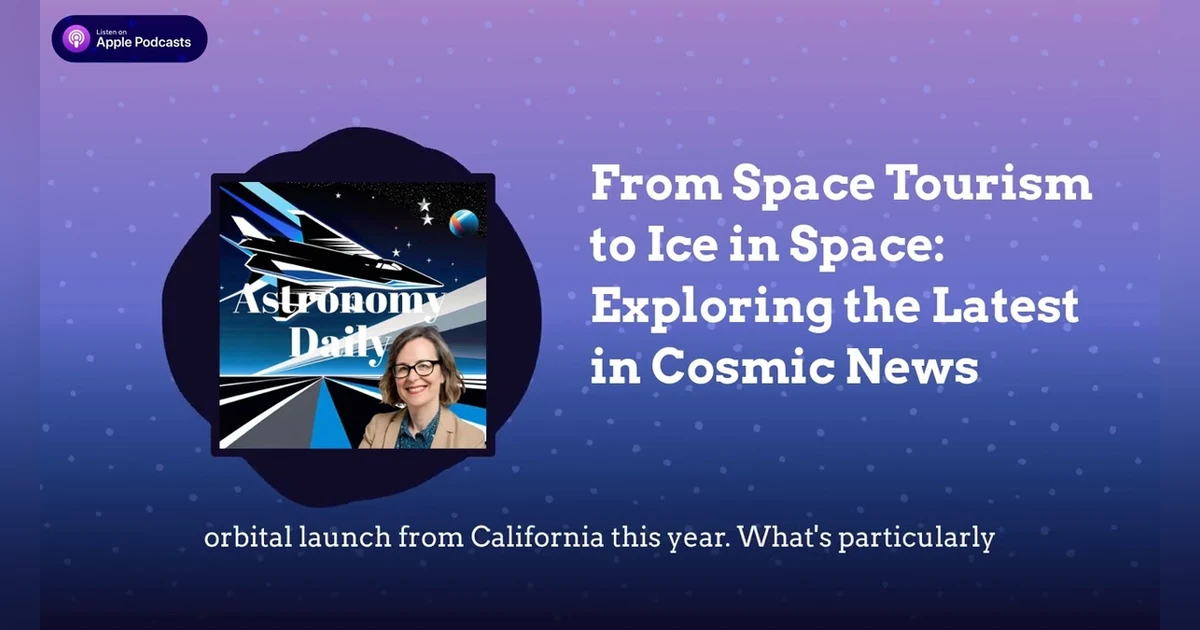 From Space Tourism to Ice in Space: Exploring the Latest in Cosmic News
