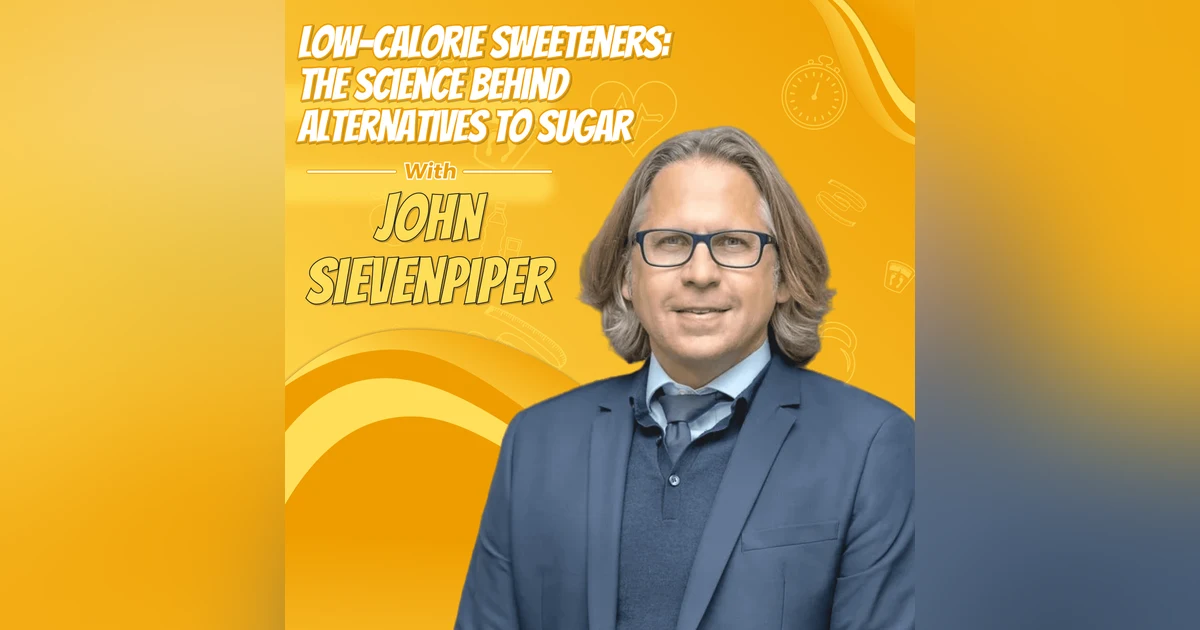 Low-Calorie Sweeteners: The Science Behind Alternatives to Sugar with John Sievenpiper