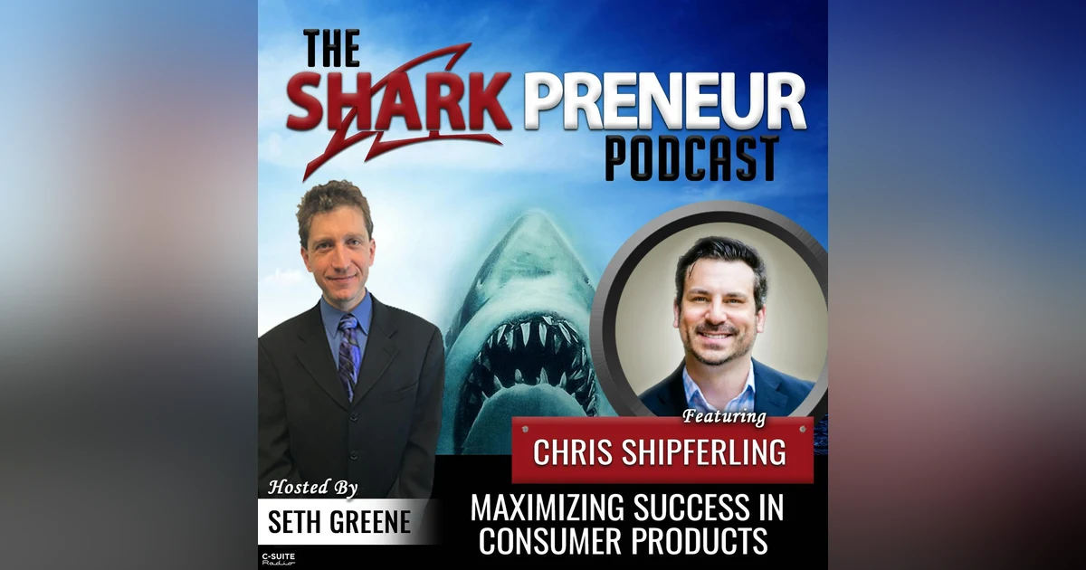 1012: Maximizing Success in Consumer Products with Chris Shipferling