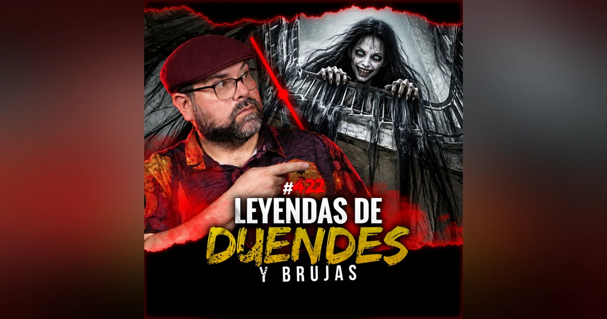Leyendas de Duendes, Brujas y Bacá Siniestra | Episodio 422 | Hablemos De Lo Que No Existe