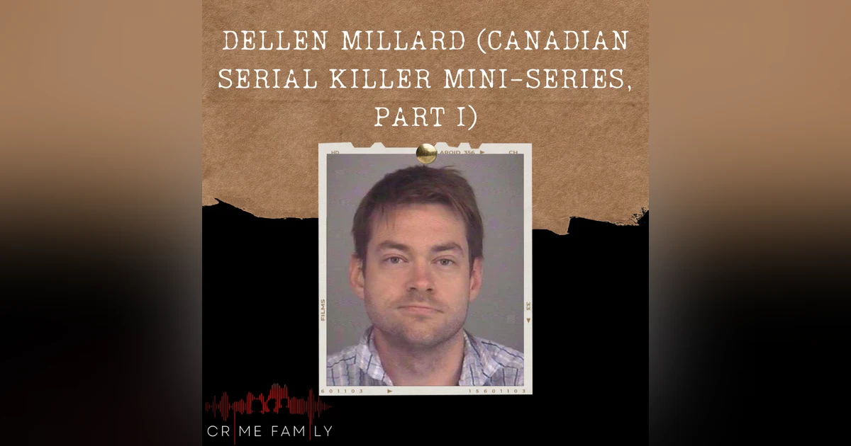 S04E09: DELLEN MILLARD (CANADIAN SERIAL KILLER MINI-SERIES, PART I)