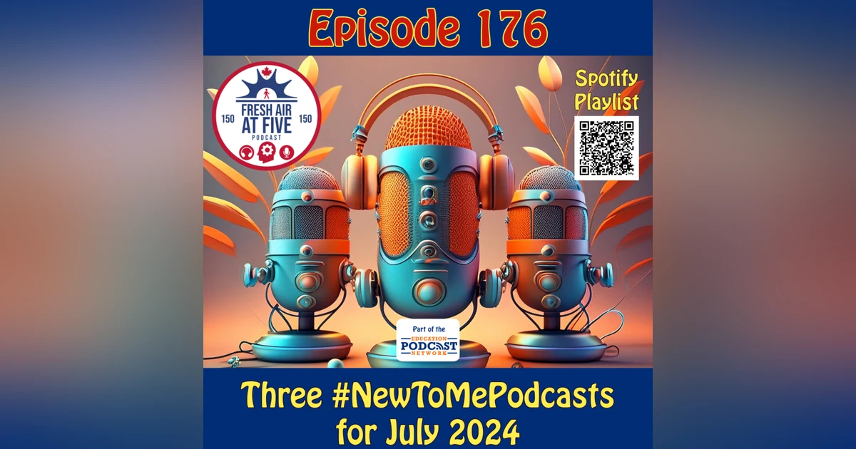 Three #NewToMePodcasts for July 2024 - FAAF176