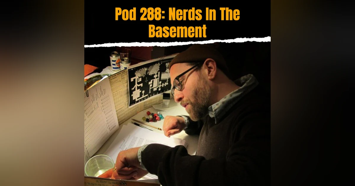 Pod 288 : Nerds in the Basement