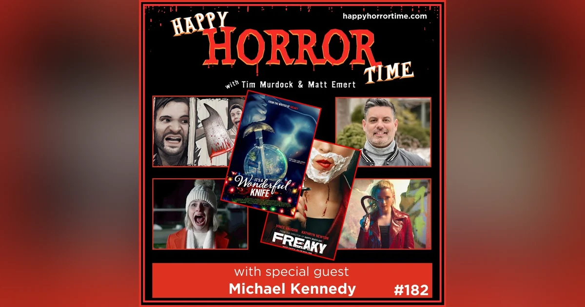 Ep 182: Interview w/Michael Kennedy, Writer of “Freaky” & “It’s a Wonderful Knife”