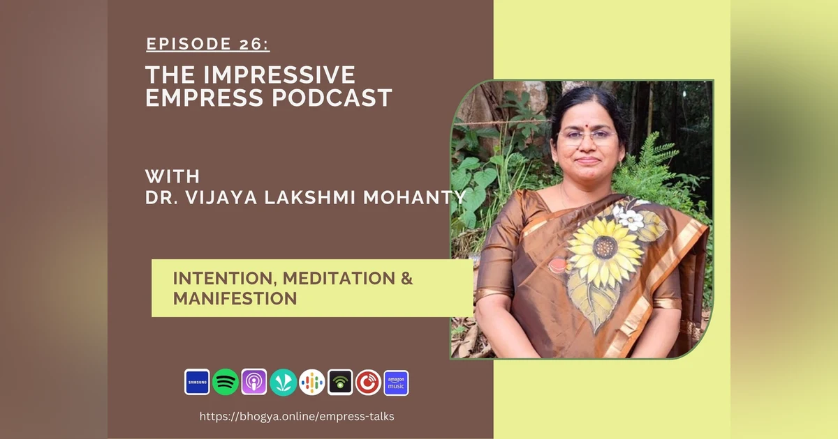 Ep 26 : Intention, Meditation & Manifestation with Dr. Vijaya Lakshmi Mohanty