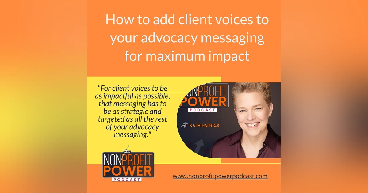 How To Add Client Voices to Your Advocacy Messaging for Maximum Impact - Episode 43