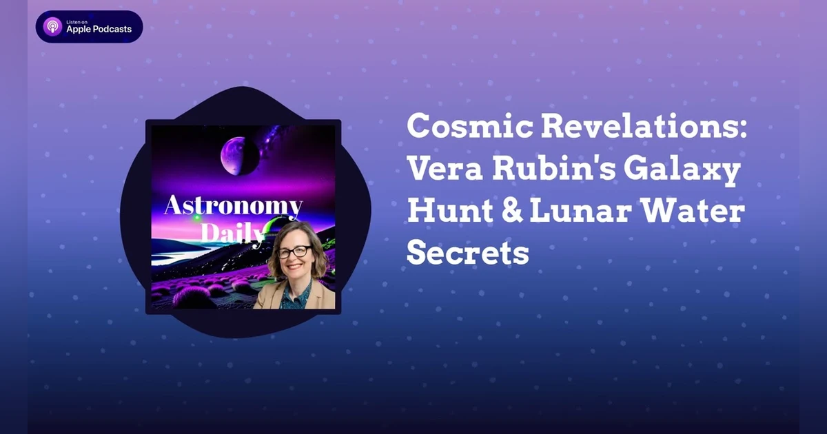 Cosmic Revelations: Vera Rubin’s Galaxy Hunt & Lunar Water Secrets