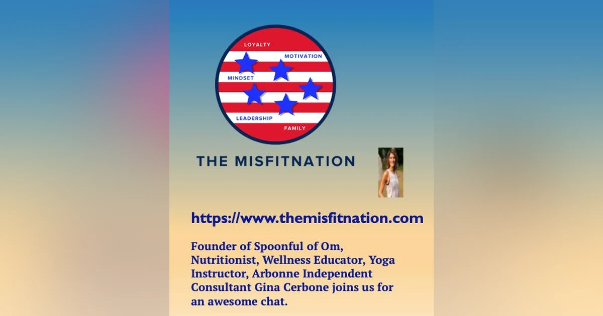 Founder of Spoonful of Om, Nutritionist, Wellness Educator, Yoga Instructor, Arbonne Independent Consultant Gina Cerbone joins us for an awesome chat.