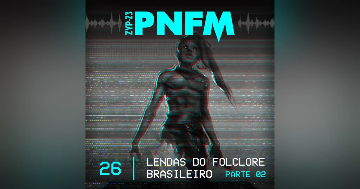 PNFM - EP026 - Lendas do Folclore Brasileiro - Parte2