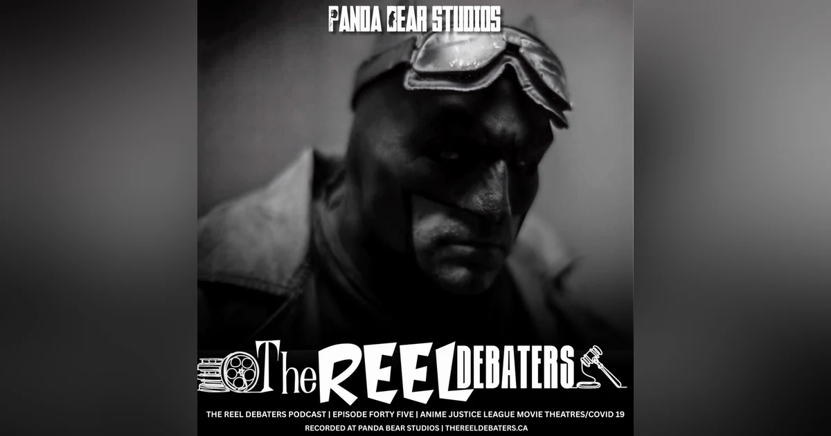 #45 "Organic Biometric Moving Parts" Anime, Justice League and Movie Theatres Post Covid