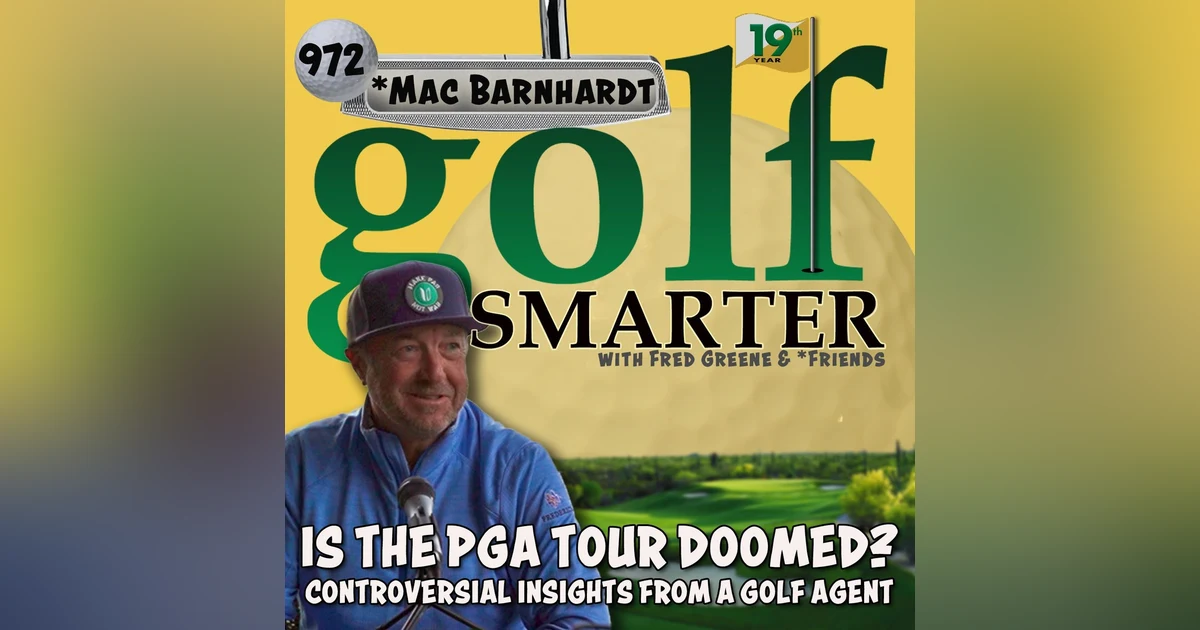 Is The PGA Tour Doomed? Controversial Insights from a Golf Agent Mac Barnhardt