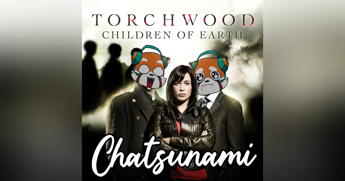 When Doctor Who got Dark! Discussing Torchwood: Children of Earth