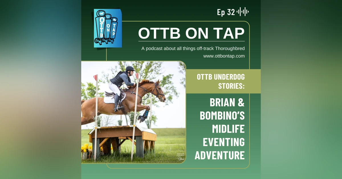 Ep 32: OTTB Underdog Stories: Brian & Bombino's Midlife Eventing Adventure