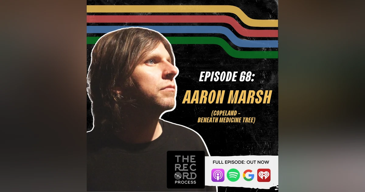 EP. 68 - Aaron Marsh Recalls The Making Of Copelands 'Beneath Medicine Tree'