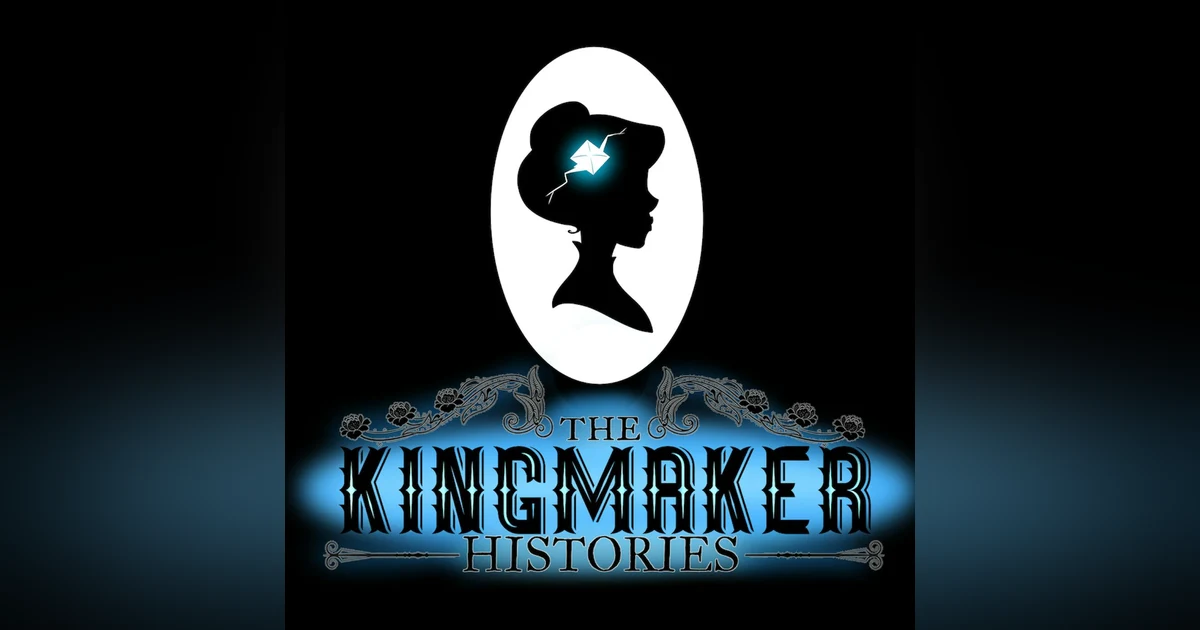 Presenting: The Kingmaker Histories
