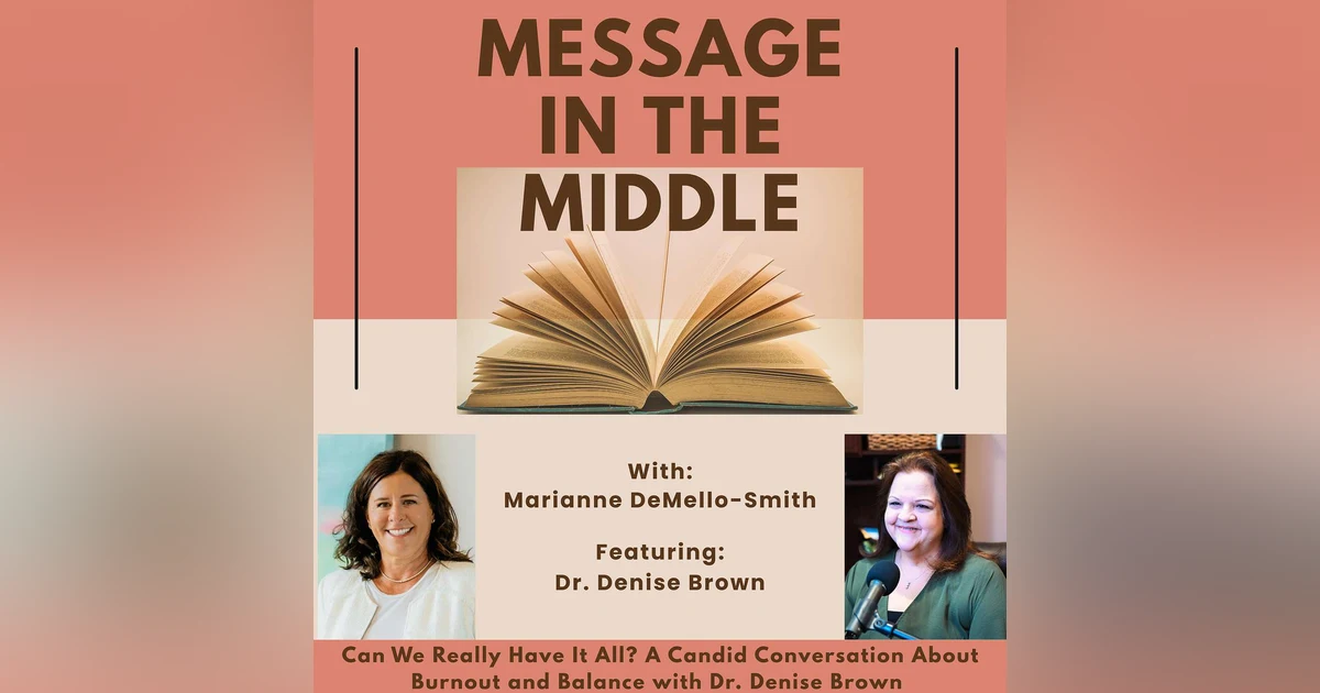 Can We Really Have It All? A Candid Conversation About Burnout and Balance with Dr. Denise Brown