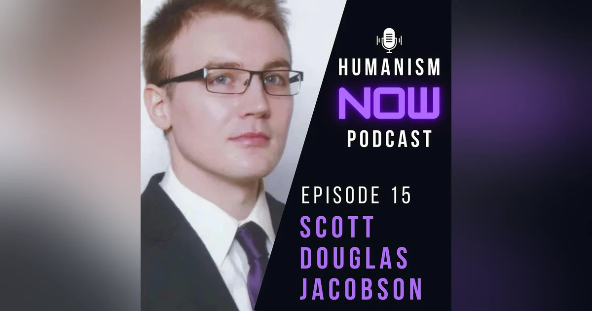 15. Scott Jacobsen on the Importance of Journalism plus Navigating Global Conflicts with Humanistic Values