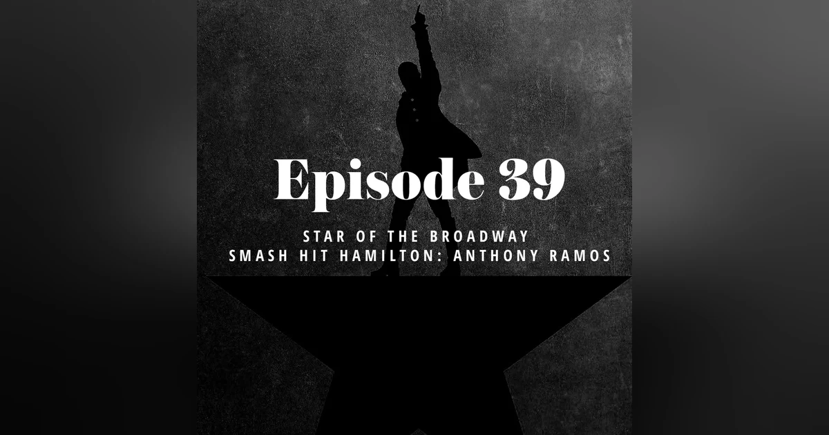 Episode 39: Star of the Broadway smash hit Hamilton: Anthony Ramos