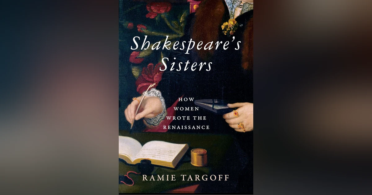 631 Shakespeare's Sisters (with Ramie Targoff) | My Last Book with Sarah Gristwood