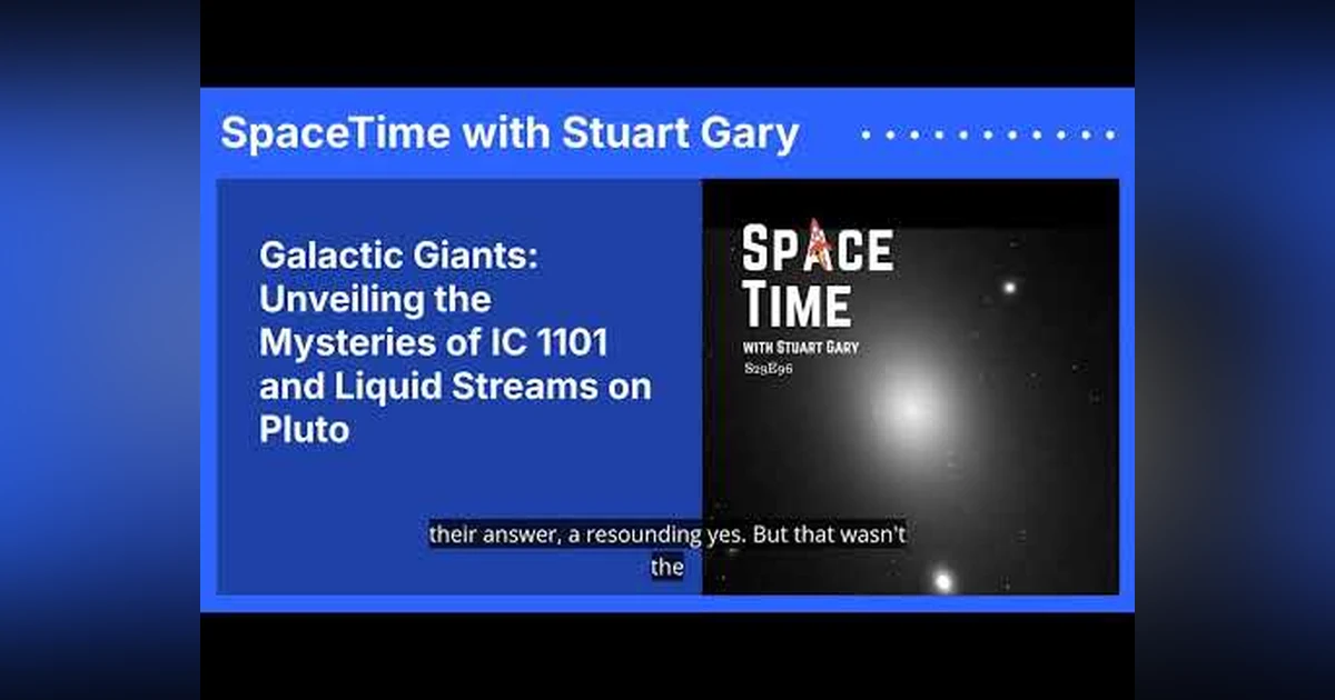 Galactic Giants: Unveiling the Mysteries of IC 1101 and Liquid Streams on Pluto