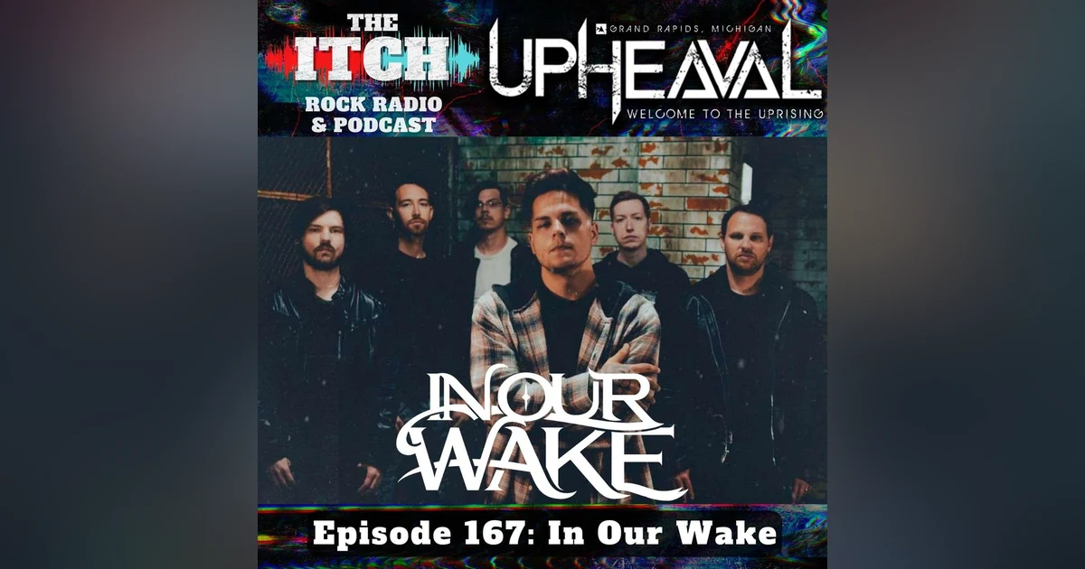 E167 The Itch Upheaval: In Our Wake
