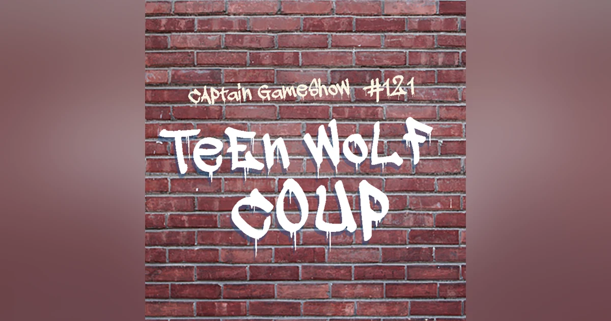 Episode 121: Teen Wolf Coup