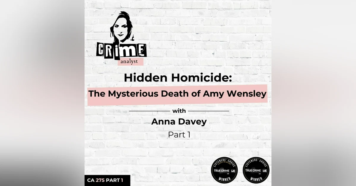 Ep 275: Hidden Homicide: The Mysterious Death of Amy Wensley with Anna Davey, Part 1