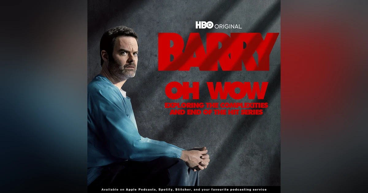 216 - Oh Wow... Exploring the Complexities and End of HBO's Barry