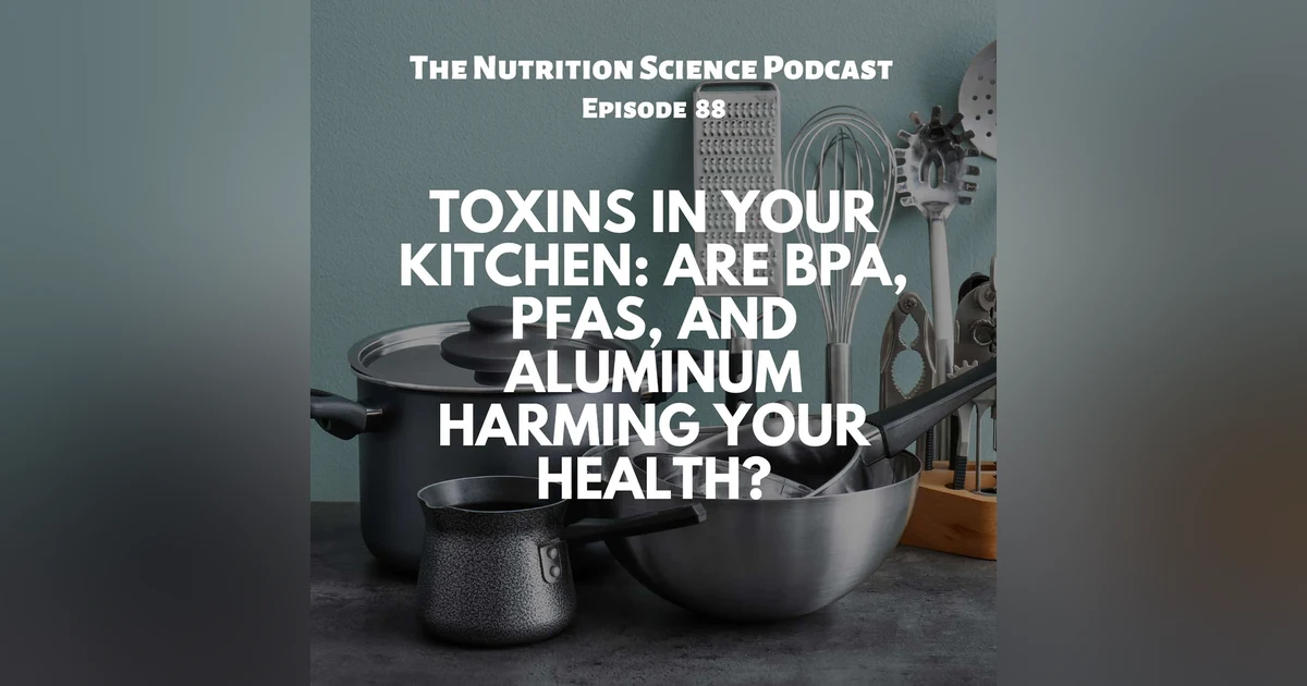Toxins in ¥our Kitchen: Are BPA, PFAS, And Aluminum Harming Your Health?