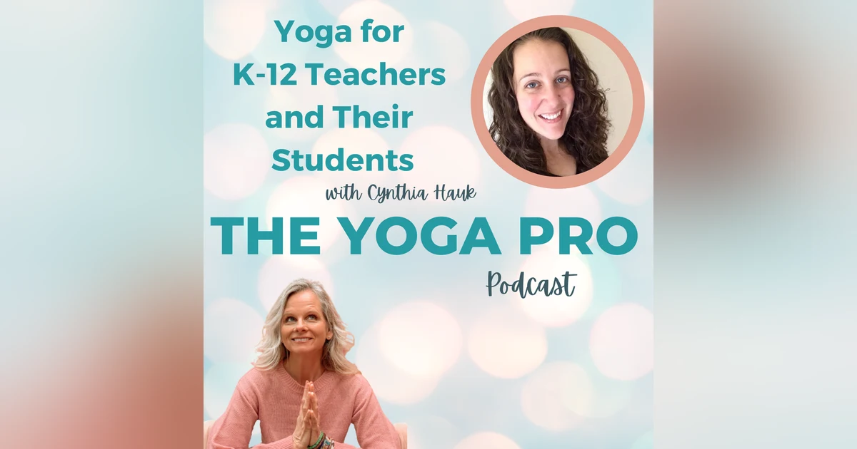 Yoga for K-12 Teachers and Their Students with Cynthia Hauk
