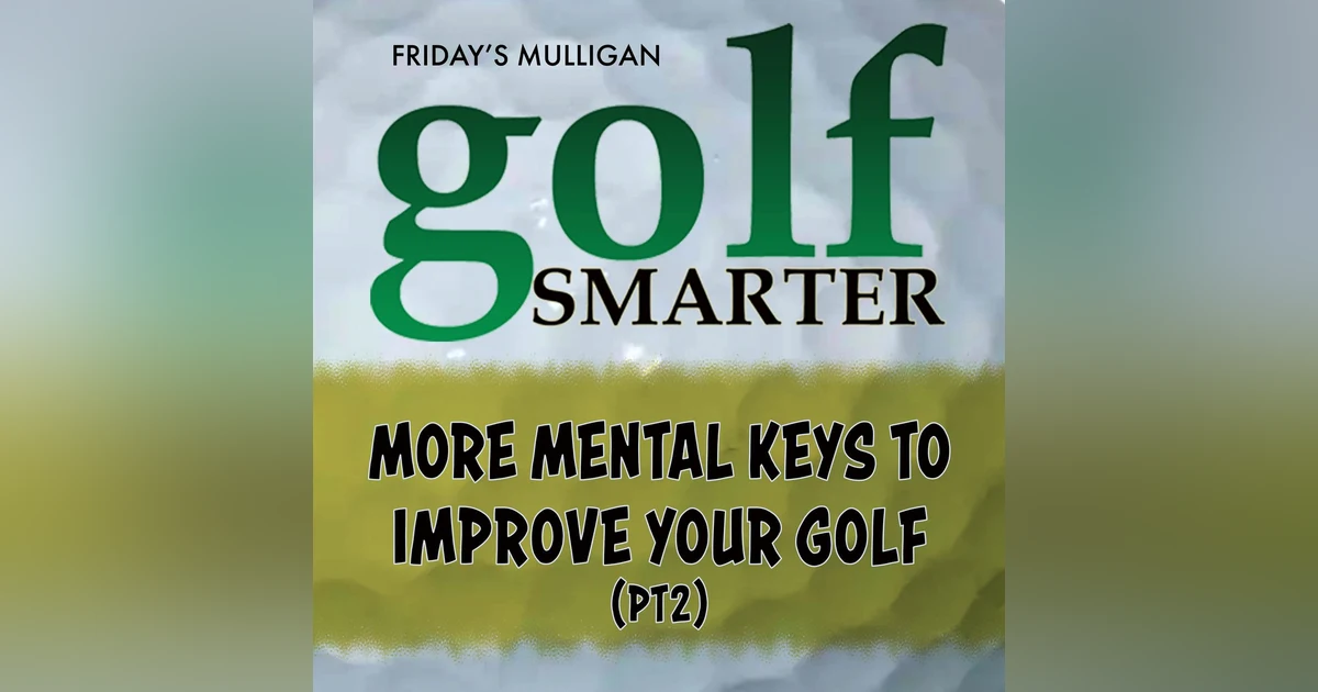 More Mental Keys to Improve Your Golf (pt2) with Michael Anthony