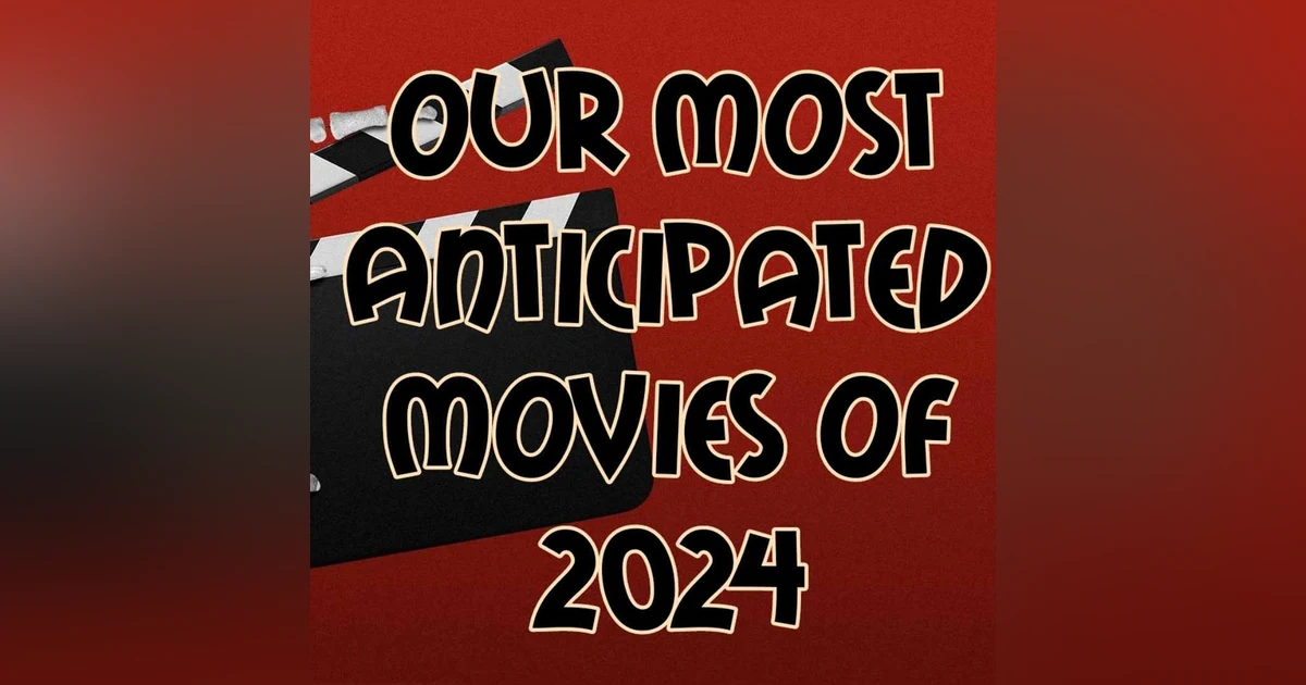 Episode 91: Our Most Anticipated Movies Of 2024