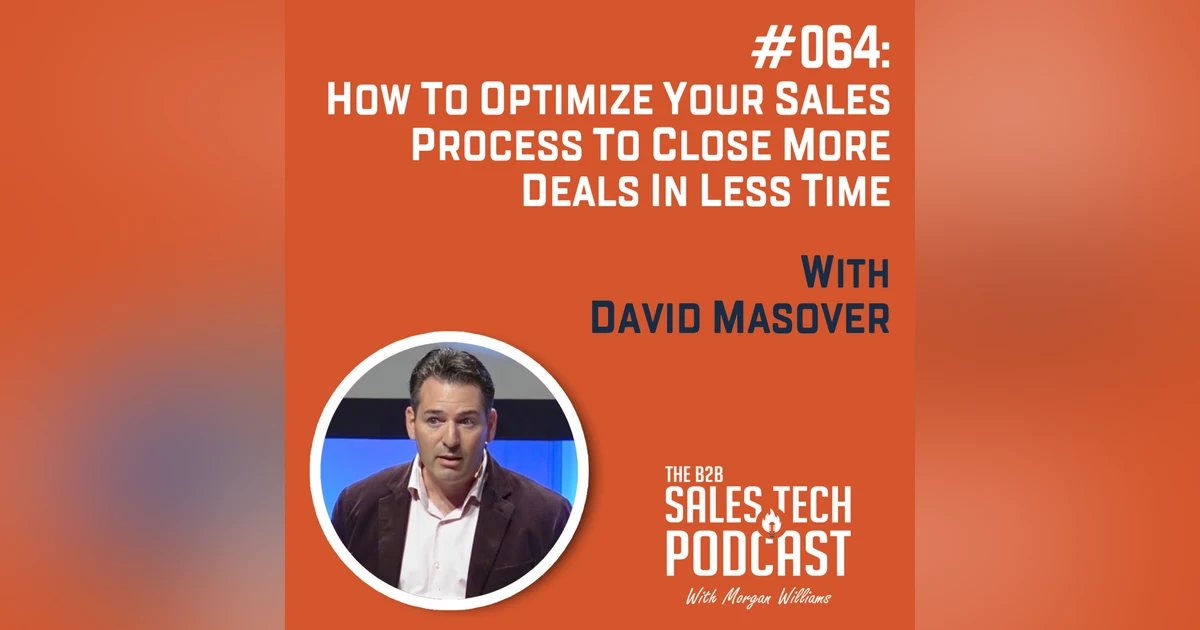 #064: How to Optimize Your Sales Process to Close More Deals in Less Time with David Masover