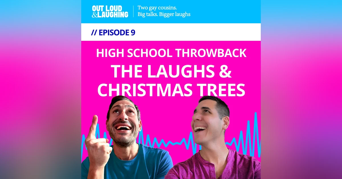 Ep. 9 “High School Throwback: The Laughs & Christmas Trees” // Out Loud & Laughing with Bryan & Jon
