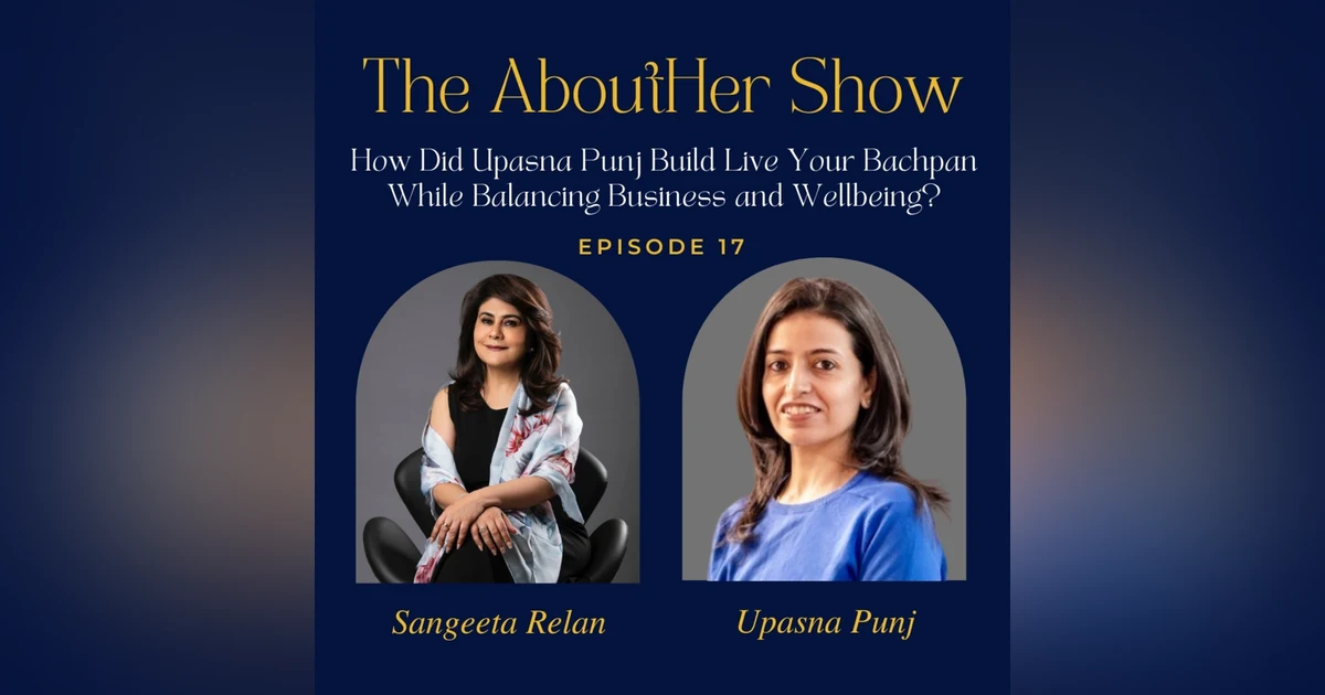 S2E69: How Did Upasna Punj Build Live Your Bachpan While Balancing Business and Wellbeing?
