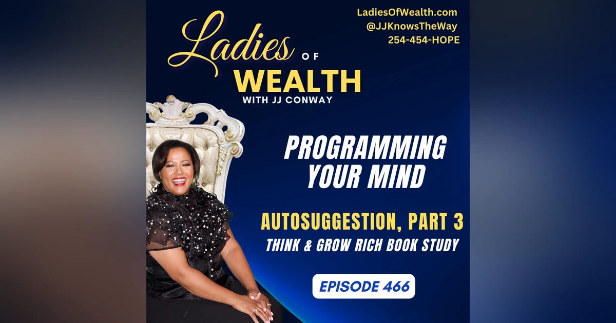 Episode 466: Programming Your Mind For Future Success (Think & Grow Rich Book Study)