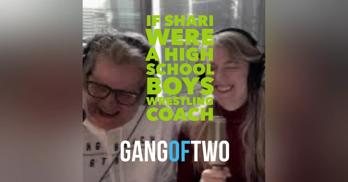 IF SHARI WERE A  HIGH SCHOOL BOYS WRESTLING COACH