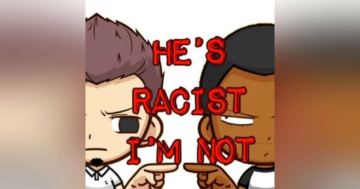 He's Racist - I'm Not