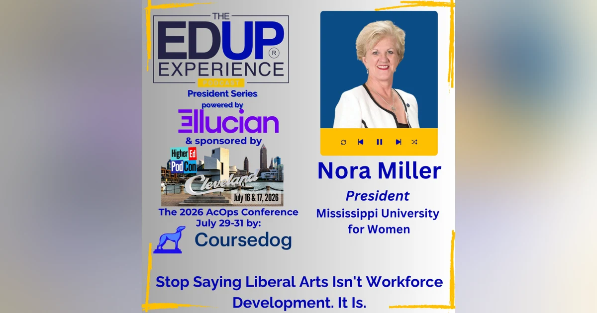 Stop Saying Liberal Arts Isn't Workforce Development. It Is. - with Nora Miller, President, Mississippi University for Women
