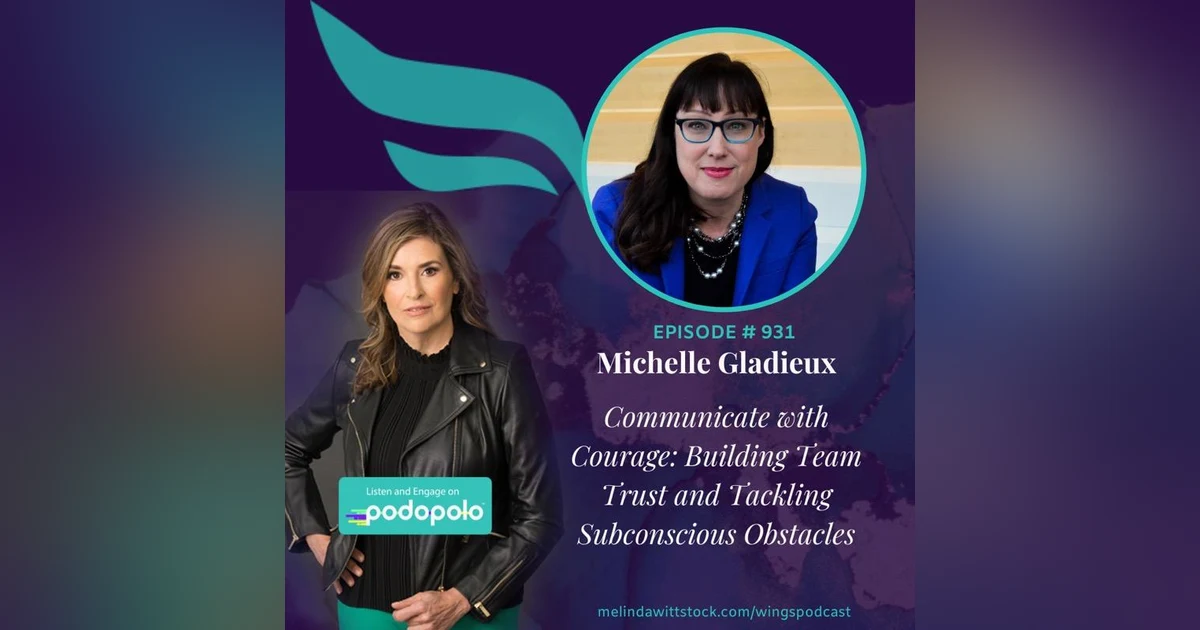 Communicate with Courage: Entrepreneur Michelle Gladieux on Building Team Trust and Tackling Subconscious Obstacles