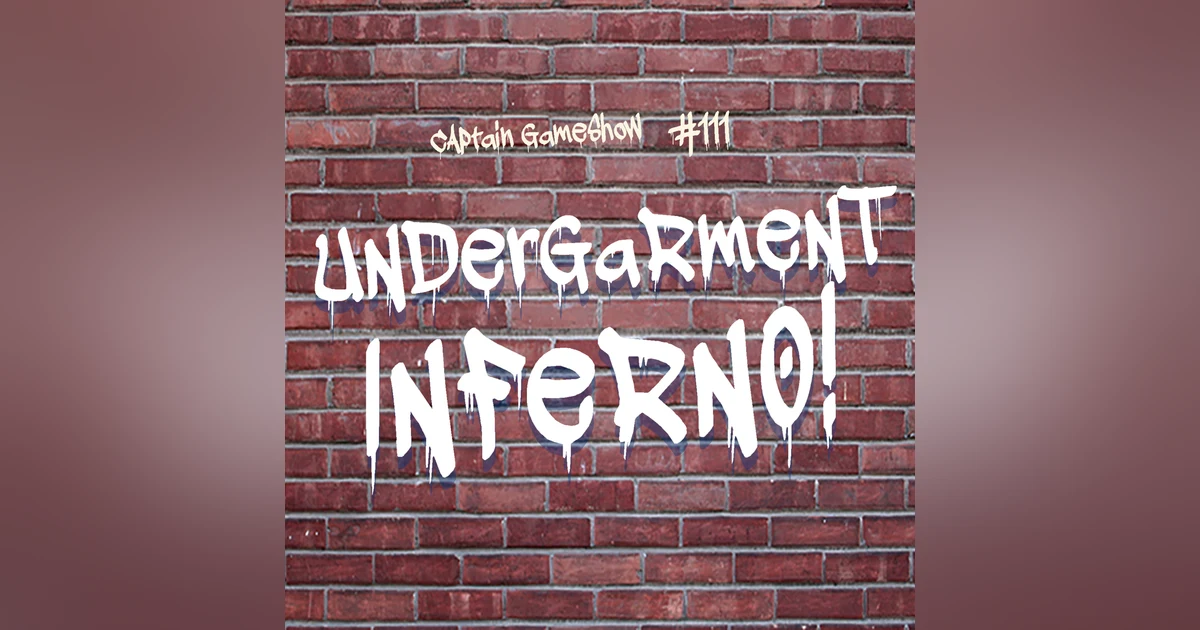 Episode 111: Undergarment Inferno!