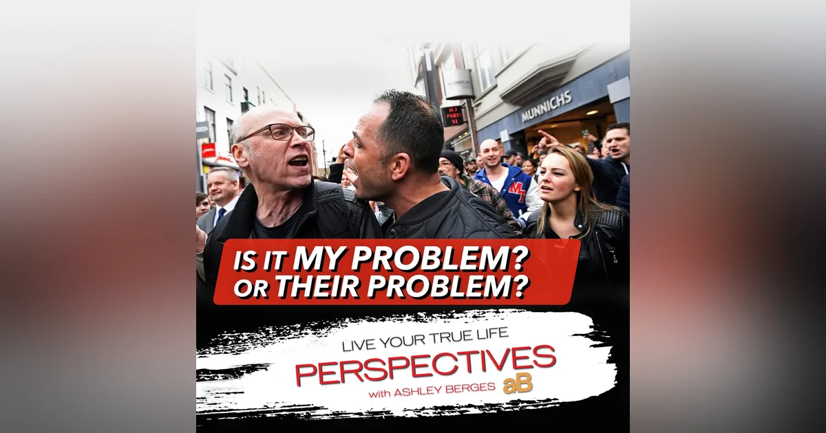 My Problem is...Is it Your Problem or Someone Else's [Ep.752]