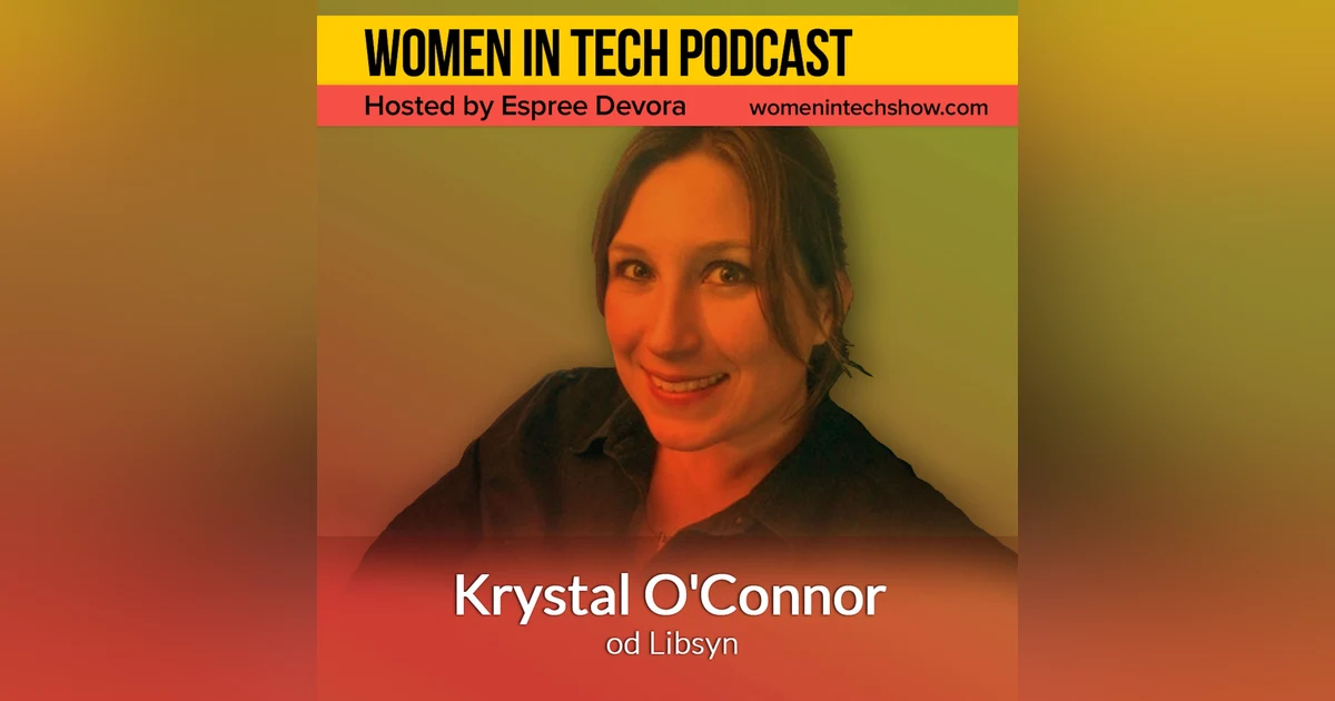 Krystal O'Connor of Libsyn, Largest Podcast Network: Women In Tech