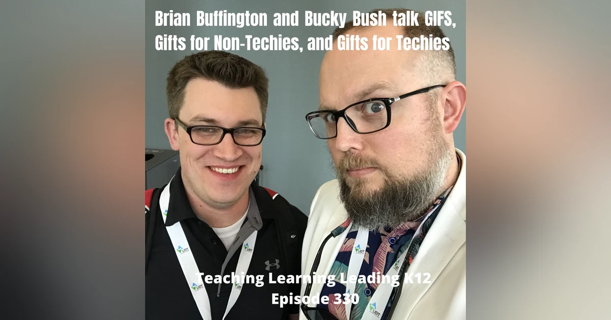 Brian Buffington and Bucky Bush talk EdTech, GIFS, Gifts for Non-Techies, and Gifts for Techies - 330