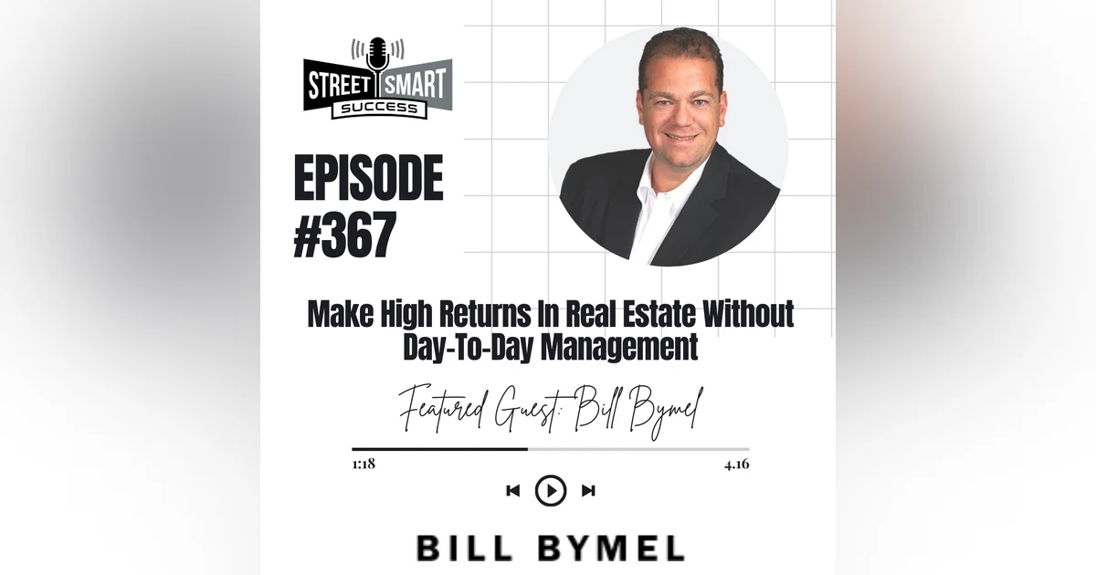 367: Make High Returns In Real Estate Without Day-To-Day Management