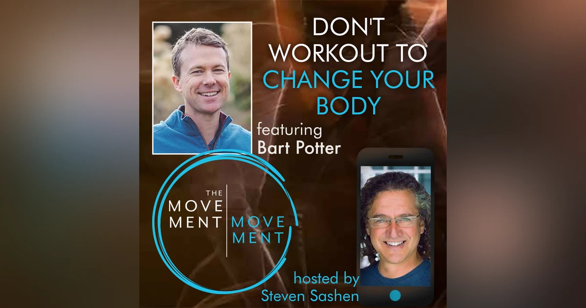 Episode 238: Don’t Workout to Change Your Body