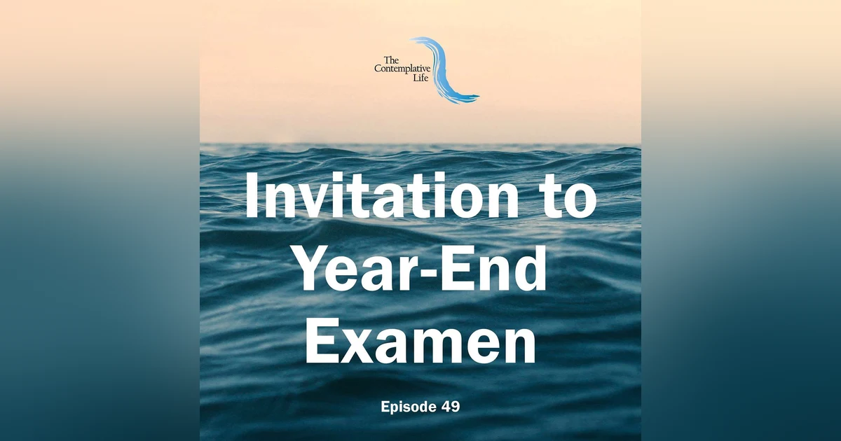 Ep 49: Invitation to Year-End Examen